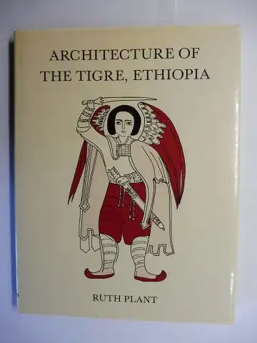 Plant, M.Litt., R.I.B.A., Ruth: ARCHITECTURE OF THE TIGRE, ETHIOPIA *. 