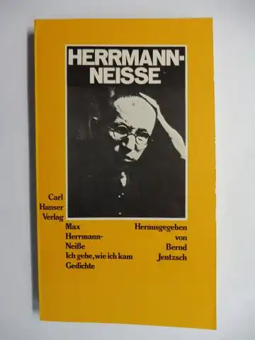 Herrmann-Neiße *, Max und Bernd Jentzsch (Hrsg.): Max Herrmann-Neiße * - Ich gehe, wie ich kam. Gedichte. 