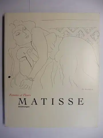 Schreier (Beiträge), Christoph, Achim Sommer und  Dominique Szymusiak / Xavier Girard: Femmes et Fleurs - MATISSE Zeichnungen *. 