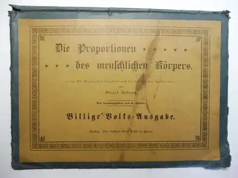 Audran *, Girard (Gerard) und C. Fenner: Die Proportionen des Menschlichen Körpers. Mit Massangaben dargestellt nach den berühmtesten Antiken von GIRARD AUDRAN *. Neu herausgegeben von C. FENNER. 