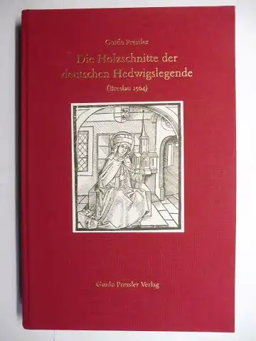Pressler, Guido: Die Holzschnitte der deutschen Hedwigslegende (Breslau 1504) *. 