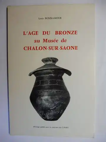 Bonnamour, Louis, Rene Joffroy (Preface) und Annie Paglia (Dessins): L`AGE DU BRONZE au Musée de CHALON-SUR-SAONE *. Ouvrage publié par la ville de Chalon-sur-Saone avec le concours du Centre National de la Recherche Scientifique (C.N.R.S.). 