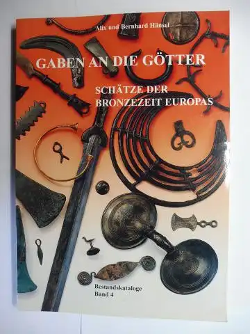 Hänsel, Alix und Bernhard, Wilfried Menghin (Hrsg.) Florian Innerhofer u. a: GABEN AN DIE GÖTTER   SCHÄTZE DER BRONZEZEIT EUROPAS *. Ausstellung der Freien.. 