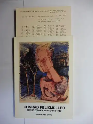 Barth, Peter: CONRAD FELIXMÜLLER * - DIE DRESDNER JAHRE 1913-1933. DIE ZWANZIGER JAHRE IN DRESDEN TEIL 1 - Verkaufsausstellung in der Galerie Remmert und Barth Düsseldorf 9.5 bis 1.8.1987 mit PREISLISTE (u. Bibliographie). 