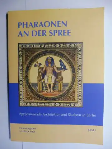 Loth (Hrsg.), Marc: PHARAONEN AN DER SPREE - Ägyptisierende Architektur und Skulptur in Berlin. Band 1. Mit Beiträge von Marc Loth, Bernt Müller, Helmut Brandl u.a. 