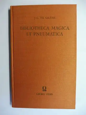 Gräße (Grässe), Dr. Johann Georg Theodor: BIBLIOTHECA MAGICA et PNEUMATICA oder wissenschaftlich geordnete Bibliographie der wichtigsten in das Gebiet des Zauber-, Wunder-, Geister- und sonstigen...