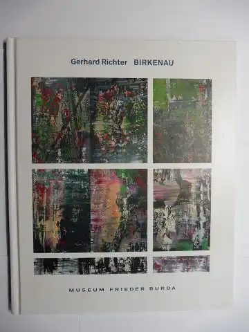 Friedel (Hrsg.), Helmut, Christiane Righetti Annette Smetanig u. a: Gerhard Richter BIRKENAU. MUSEUM FRIEDER BURDA *. Mit Beiträgen von Helmut Friedel und Georges Didi-Huberman. 