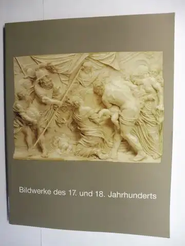 Fischer (Bearbeitet), Fritz: Bildwerke des 17. und 18. Jahrhunderts *. 