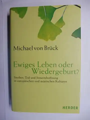 von Brück *, Michael: Ewiges Leben oder Wiedergeburt?. Sterben, Tod und Jenseitshoffnung in europäischen und asiatischen Kulturen. 