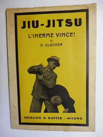 Glücker, A. und Bruno Roghi (Collana): JIU-JITSU (Jiu-do) - L`INERME VINCE ! Autodifesa e Sport. 282 fotografie su tavole e illustrazioni nel testo. 