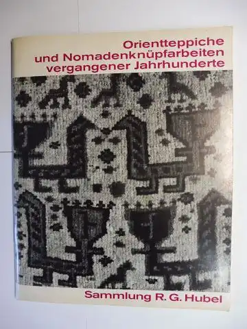 Lommel (Vorwort), Andreas und R.G. (Reinhard G.) Hubel: Orientteppiche und Nomadenknüpfarbeiten vergangener Jahrhunderte. Sammlung R.G. Hubel. Staatliches Museum für Völkerkunde München 1967/68. 