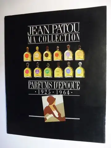 De Moüy, Jean, Ellen Willer Philippe Lorini u. a: JEAN PATOU *. MA COLLECTION - PARFUMS D`EPOQUE 1925-1964. 