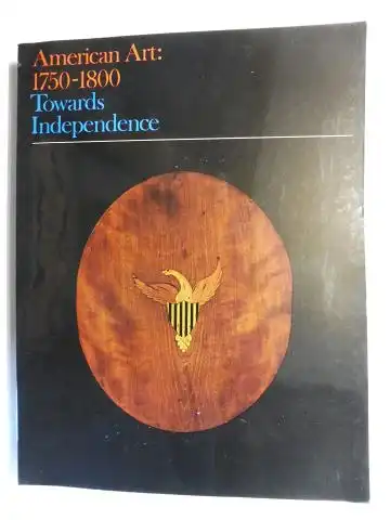 Montgomery (Edit.), Charles F. and Patricia E. Kane: American Art: 1750-1800 - Towards Independence *. With Essays on American Art and Culture by J.H. Plumb, Neil Harris, Jules David Prown, Frank H. Summer and Charles F. Montgomery. 