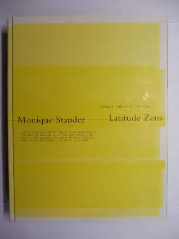 Stauder *, Monique, Paul Theroux (Vorwort) und Teun van der Heijden: Latitude Zero - Monique Stauder. 2 Teile in 1 Band. 