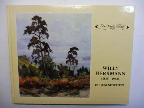 Unger, Gemälde Cabinett: Das Gemälde Cabinett Unger - WILLY HERRMANN 1895-1963 * UND SEINE WEGBEREITER LOVIS CORINTH. KARL HAGEMEISTER. MAX LIEBERMANN. MAX SLEVOGT U.A. 