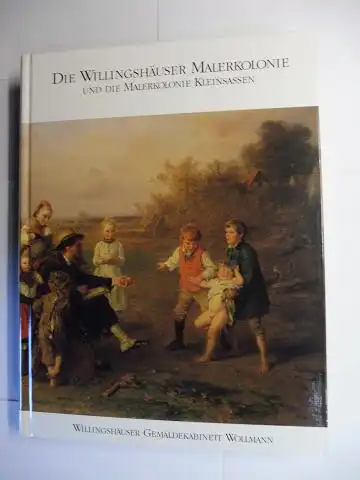 Wollmann, Jürgen A: DIE WILLINGSHÄUSER MALERKOLONIE UND DIE MALERKOLONIE KLEINSASSEN *. 
