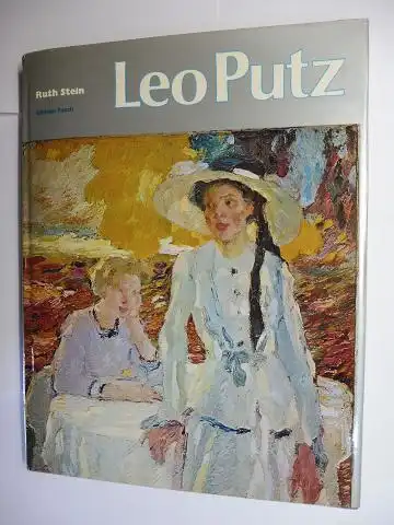 Stein, Ruth: Leo Putz * - Mit einem Verzeichnis der Gemälde und bildartigen Entwürfe. 