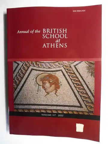 Liddel (Co-Editor), Peter and John Bennett: THE ANNUAL OF THE BRITISH SCHOOL AT ATHENS. VOLUME NO. 117 - 2022 *. 