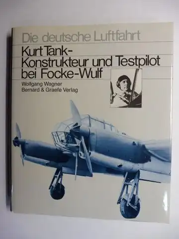 Wagner, Wolfgang: Kurt Tank * - Konstrukteur und Testpilot bei Focke-Wulf. Das Lebenswerk eines der großen deutschen Flugzeugkonstrukteure mit eigenen Berichten über die Erprobung seiner Flugzeuge. 