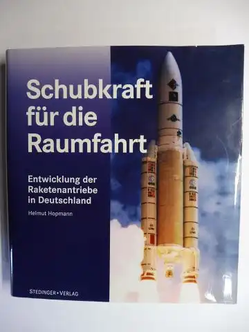 Hopmann *, Helmut und Herbert Wenz (Gestaltung): Schubkraft für die Raumfahrt. + AUTOGRAPH *. Entwicklung der Raketenantriebe in Deutschland. 