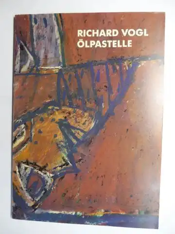 Bleicher (Redaktion), Willi und Richard Vogl *: Richard Vogl, Ölpastelle 1984-1987. + AUTOGRAPH *. Ausstellung in Cordonhaus Cham, Juni/Juli 1987. 