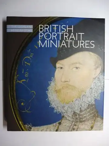 Korkow, Cory and Jon L. Seydl: BRITISH PORTRAIT MINIATURES *. 