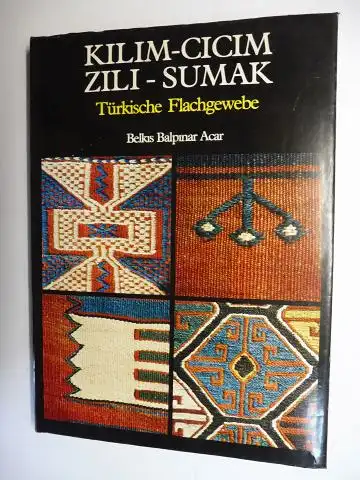 Balpinar Acar, Belkis, Udo Hirsch (Fotos) und Muhittin Salih Eren (Verleger): KILIM-CICIM-ZILI-SUMAK. Türkische Flachgewebe. 