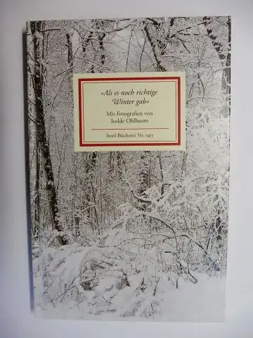 Reiner (Ausgewählt), Matthias und Isolde Ohlbaum (Foto): Als es noch richtige Winter gab. Mit Fotografien von Isolde Ohlbaum. Insel-Bücherei Nr. 1413. 