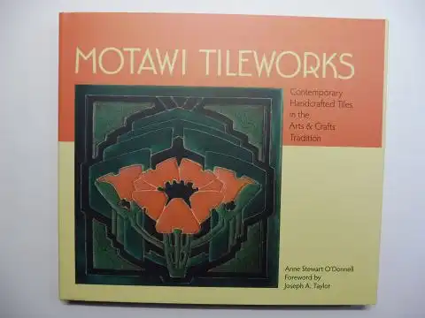 Stewart O`Donnell, Anne and Joseph A. Taylor (Foreword): MOTAWI TILEWORKS * - Contemporary Handcrafted Tiles in the Arts & Crafts Tradition. 
