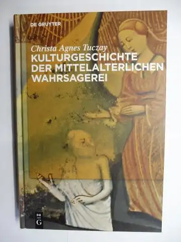 Tuczay, Christa Agnes: KULTURGESCHICHTE DER MITTELALTERLICHEN WAHRSAGEREI. 