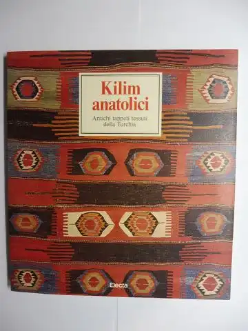 Eskenazi (a cura di), John und Dario Valcarenghi: Kilim anatolici - Antichi tappeti tessuti della Turchia *. 