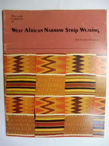 Lamb, Venice and Alastair and Patricia Fiske (Edited by): The Lamb Collection of West African Narrow Strip Weaving *. Ausstellung / Exhibition at the Textile Museum, Washington March 7 to September 20, 1975. 