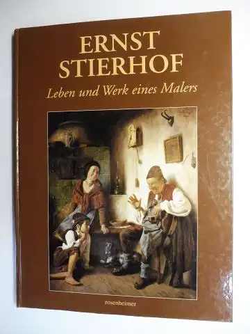 Stierhof *, Ernst: ERNST STIERHOF * Leben und Werk eines Malers. (Rosenheimer Künstler-Monographien). 