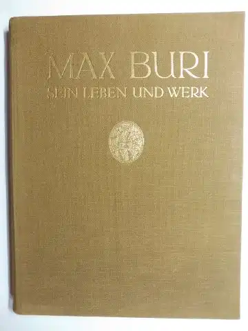 Graber, Hans: MAX BURI - SEIN LEBEN UND WERK *. MIT 50 TAFELN. 