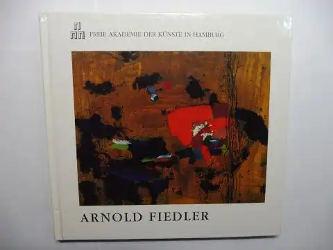 Schoop (Werkverzeichnis), Uta,  Christina Weiss / Maike Bruhns / Armin Sandig  Agnes Holthusen / Hans-Ulrich Klose u. a: ARNOLD FIEDLER - DER MALER 1900-1985 *. FREIE AKADEMIE DER KÜNSTE IN HAMBURG. 