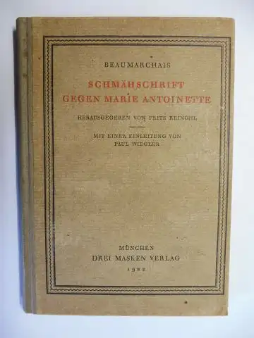 Beaumarchais *, Pierre Augustin Caron de, Fritz Reinöhl (Hrsg.) und Paul Wiegler (Einleitung): BEAUMARCHAIS * SCHMÄHSCHRIFT GEGEN MARIE ANTOINETTE. HERAUSGEGEBEN VON FRITZ REINÖHL - MIT EINER EINLEITUNG VON PAUL WIEGLER. 