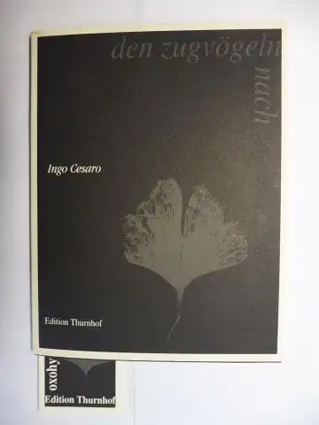 Cesaro *, Ingo und Toni Kurz (Illustr.): Ingo Cesaro - Den Zugvögeln nach. Haiku. Offsetlithographien Toni Kurz. + AUTOGRAPHEN *. 