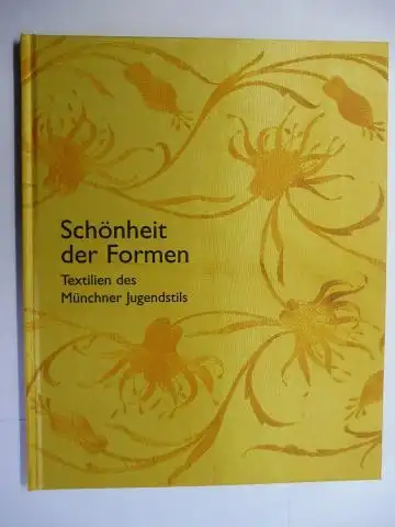 Birnie Danzker (Hrsg.), Jo-Anne, Wolfgang Till (Hrsg.) Margot Th. Brandlhuber (Wiss. Redakt.) u. a: Schönheit der Formen *. Textilien des Münchner Jugendstils. 