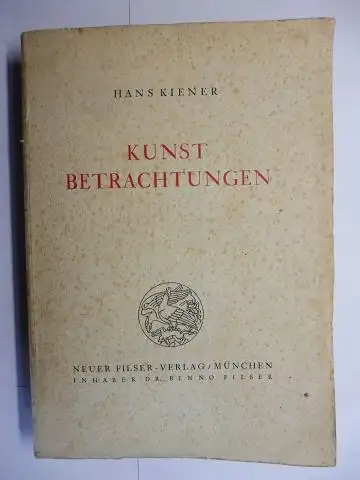 Kiener *, Dr. Hans: KUNSTBETRACHTUNGEN - AUSGEWÄHLTE AUFSÄTZE VON HANS KIENER. + AUTOGRAPH *. Mit versch. Beiträge, auch über "Germanische Kunst". 