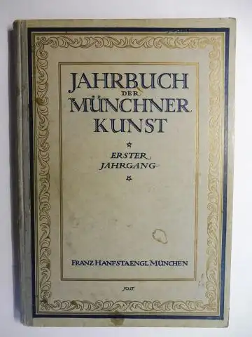 Hanfstaengel, Edgar,  Friedrich Dörnhöffer / Philipp M. Halm / Hans Karlinger  Rud. Oldenbourg / Konr. Weinmayer / Georg Jacob Wolf u. a: JAHRBUCH DER MÜNCHNER KUNST. ERSTER JAHRGANG 1918. 