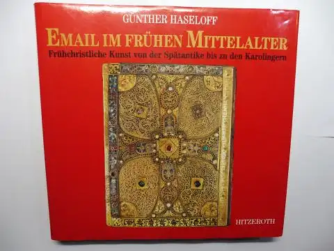 Haseloff, Günther: EMAIL IM FRÜHEN MITTELALTER *. Frühchristliche Kunst von der Spätantike bis zu den Karolingern. 