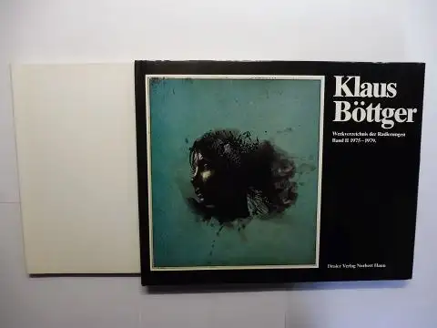Haun, Norbert und Klaus Böttger *: Klaus Böttger * Werkverzeichnis der Radierungen. Band I 1964-1975 - Band II 1975-1979. 2 Bände. 1) Ausstellung im Nassauischer Kunstverein Wiesbaden. 