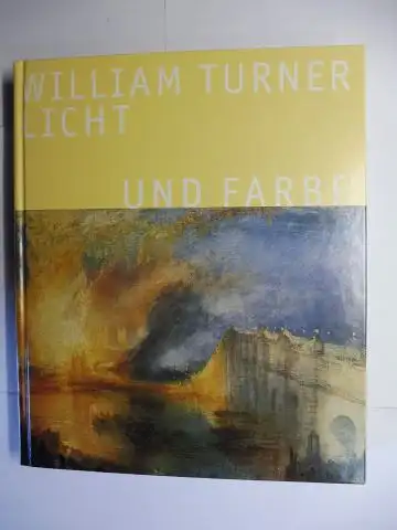 Költzsch (Hrsg.), Georg-W. und Andrew Wilton (Zusammengest. u. kommentiert): WILLIAM TURNER - LICHT UND FARBE *. 