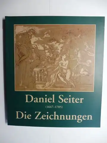 Kunze, Matthias: Daniel Seiter (1647-1705) - Die Zeichnungen *. 