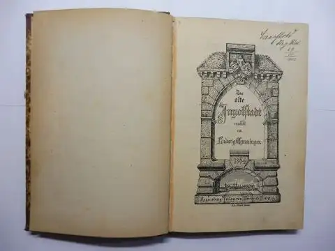 Gemminger (Beneficiat), Ludwig: Das alte Ingolstadt. Ein Volksbuch, darin fur manniglich aus alten Zeiten allerlei zu lesen ist, als von Errichtung der Gottshäuser, Stiftung derer..