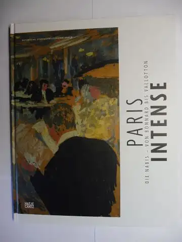 King, Rachel und Annabel Zettel: PARIS INTENSE - DIE NABIS - VON BONNARD BIS VALLOTTON *. 