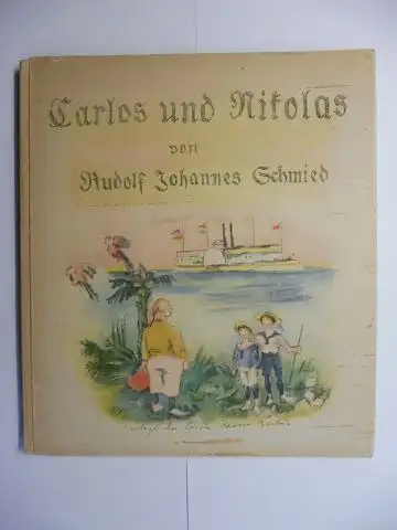 Schmied, Rudolf Johannes und Georg Walter Rößner (Illustr.): Carlos und Nicolas (Nikolas) von Rudolf Johannes Schmied *. 