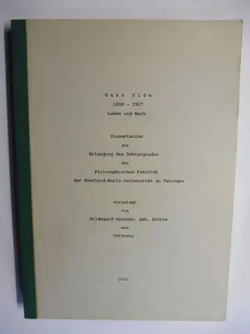 Gantner (Gebor. Schlee), Hildegard und Paul: Hans Olde 1855 1917 Leben und Werk *. Dissertation zur Erlangung des Doktorgrades der Philosophischen Fakultät der Eberhard Karls.. 