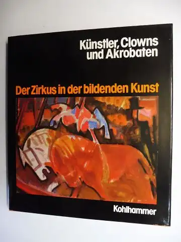 Berger, Roland und Dietmar Winkler: Künstler, Clowns und Akrobaten. Der Zirkus in der bildenden Kunst. 