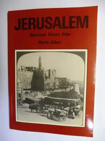 Gilbert, Martin: JERUSALEM. Illustrated History Atlas. 